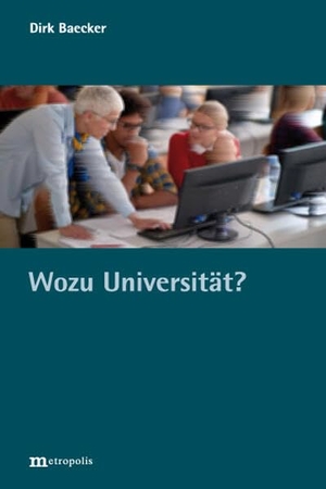 Baecker, Dirk. Wozu Universität?. Metropolis Verlag, 2022.