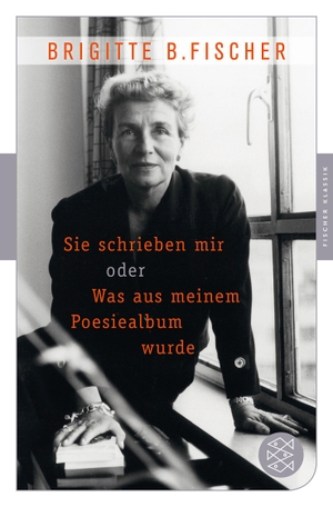 Bermann Fischer, Brigitte. Sie schrieben mir oder was aus meinem Poesiealbum wurde - Fischer Klassik. FISCHER Taschenbuch, 2015.