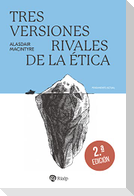 Tres Versiones Rivales de la Ética