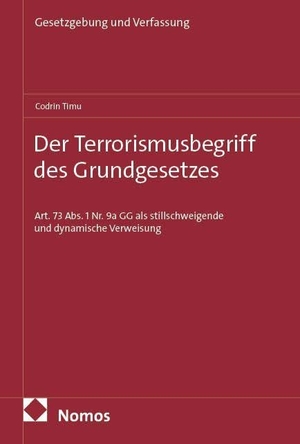 Timu, Codrin. Der Terrorismusbegriff des Grundgesetzes - Art. 73 Abs. 1 Nr. 9a GG als stillschweigende und dynamische Verweisung. Nomos Verlags GmbH, 2026.