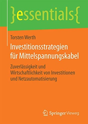 Werth, Torsten. Investitionsstrategien für Mittelspannungskabel - Zuverlässigkeit und Wirtschaftlichkeit von Investitionen und Netzautomatisierung. Springer Fachmedien Wiesbaden, 2014.