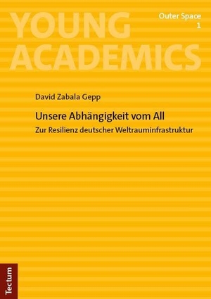 Zabala Gepp, David. Unsere Abhängigkeit vom All - Zur Resilienz deutscher Weltrauminfrastruktur. Tectum Verlag, 2024.