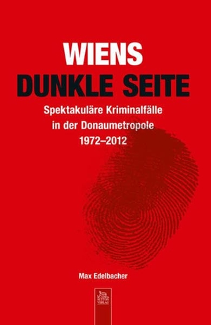 Edelbacher, Maximilian. Wiens dunkle Seite - Spektakuläre Kriminalfälle in der Donaumetropole 1972-2012. Sutton Verlag GmbH, 2018.