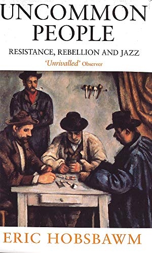 Hobsbawm, Eric. Uncommon People - Resistance, Rebellion and Jazz. Little, Brown Book Group, 1999.