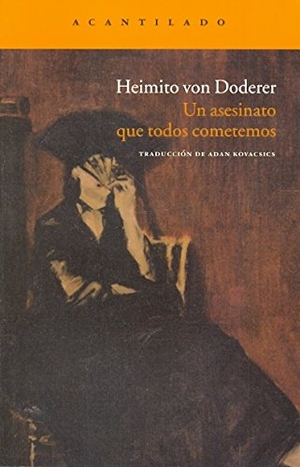 Doderer, Heimito Von. Un asesinato que todos cometemos. Acantilado, 2011.
