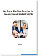 Big Data: The New Frontier for Economic and Social Insights