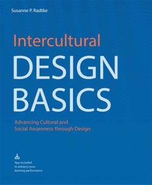 Radtke, Susanne P. Intercultural Design Basics - Advancing Cultural and Social Awareness Through Design. Laurence King, 2021.