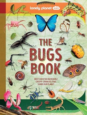 Dickmann, Nancy. Lonely Planet Kids The Bugs Book - Meet Over 100 Incredible Creepy-Crawlies That Share Our Planet. Lonely Planet, 2025.