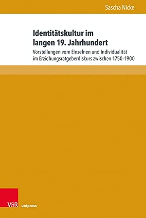 Nicke, Sascha. Identitätskultur im langen 19. Jahrhundert - Vorstellungen vom Einzelnen und Individualität im Erziehungsratgeberdiskurs zwischen 1750-1900. V & R Unipress GmbH, 2021.