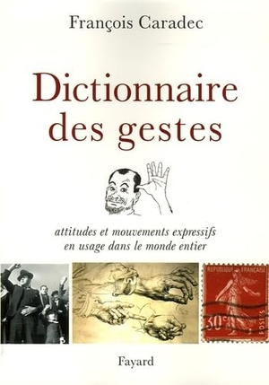 Caradec-F. Dictionnaire des gestes. Fayard-France, 2018.