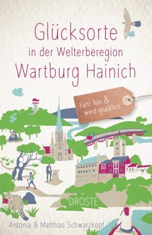 Schwarzkopf, Antonia / Matthias Schwarzkopf. Glücksorte in der Welterberegion Wartburg Hainich - Fahr hin & werd glücklich - mit 80 ausgewählten Highlights und Geheimtipps für besondere Entdeckungen, Ausflüge und Kurztrips. Droste Verlag, 2025.