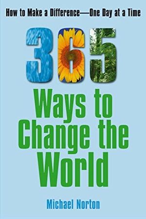 Norton, Michael. 365 Ways to Change the World - How to Make a Difference One Day at a Time. Simon & Schuster, 2007.