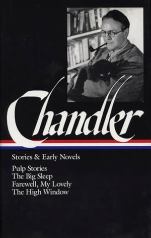 Chandler, Raymond. Raymond Chandler: Stories & Early Novels (Loa #79) - Pulp Stories / The Big Sleep / Farewell, My Lovely / The High Window. Library of America, 1995.