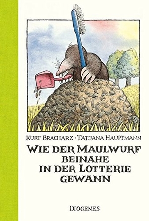 Bracharz, Kurt / Tatjana Hauptmann. Wie der Maulwurf beinahe in der Lotterie gewann. Diogenes Verlag AG, 2022.