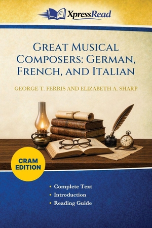 Ferris, George T. / Elizabeth A. Sharp. Great Musical Composers - German, French, and Italian (Cram Edition). XpressPress, 2026.