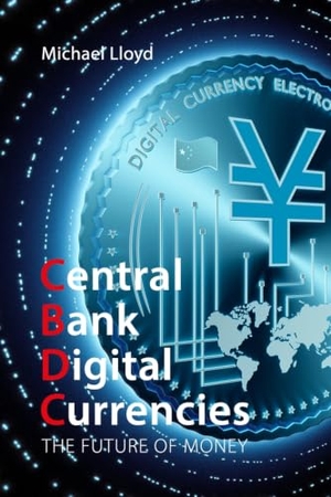 Lloyd, Michael. Central Bank Digital Currencies - The Future of Money. Edinburgh University Press, 2023.