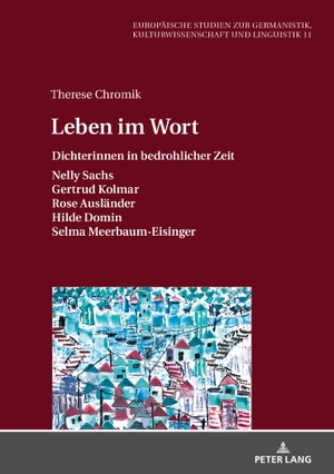 Chromik, Therese. Leben im Wort - Dichterinnen in bedrohlicher Zeit. Peter Lang, 2018.