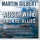 Auschwitz and the Allies Lib/E: A Devastating Account of How the Allies Responded to the News of Hitler's Mass Murder