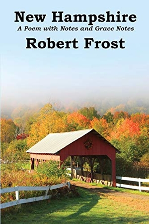 Frost, Robert. New Hampshire - A Poem with Notes and Grace Notes. Wilder Publications, 2019.