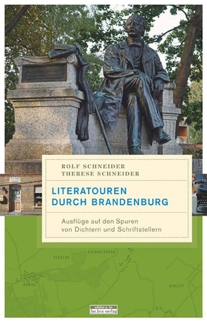 Schneider, Rolf / Therese Schneider. Literatouren durch Brandenburg - Ausflüge auf den Spuren von Dichtern und Schriftstellern. Bebra Verlag, 2017.