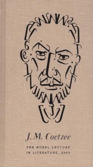 Coetzee, J. M.. J.M. Coetzee the Nobel Lecture in Literature, 2003. Transworld, 2004.