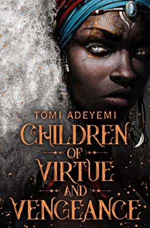 Adeyemi, Tomi. Children of Virtue and Vengeance. Pan Macmillan, 2019.