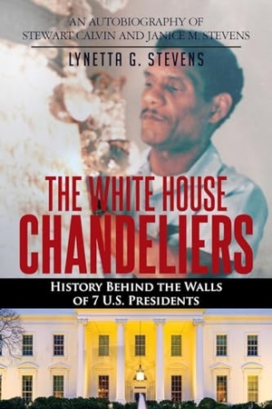 Stevens, Lynetta G.. The White House Chandeliers - History Behind The Walls of 7 U.S. Presidents. CITIOFBOOKS, INC., 2024.