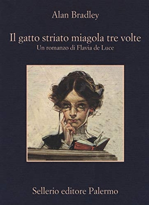 Bradley, Alan. Il gatto striato miagola tre volte. Un romanzo di Flavia de Luce. Sellerio Editore Palermo, 2019.