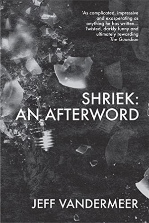 VanderMeer, Jeff. Shriek - An Afterword. Macmillan, 2016.