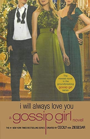 Ziegesar, Cecily Von. Gossip Girl - I Will Always Love You: A Gossip Girl Novel. Poppy, 2010.
