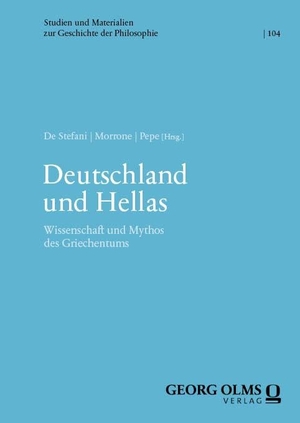 Stefani, Claudio De / Giovanni Morrone et al (Hrsg.). Deutschland und Hellas - Wissenschaft und Mythos des Griechentums. Georg Olms Verlag, 2024.