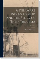 A Delaware Indian Legend and the Story of Their Troubles; Volume 2