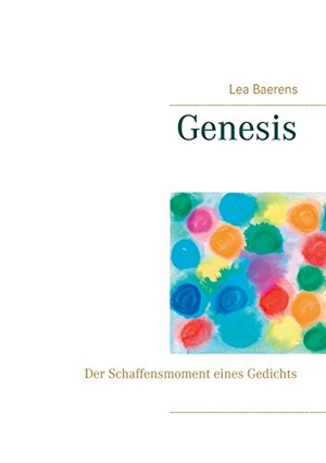 Baerens, Lea. Genesis - Der Schaffensmoment eines Gedichts. Books on Demand, 2020.