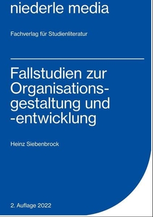 Siebenbrock, Heinz. Fallstudien zur Organisationsgestaltung und -entwicklung. Niederle, Jan Media, 2022.