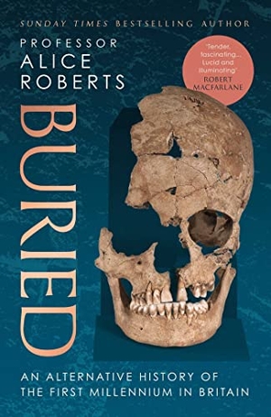 Roberts, Alice. Buried - An alternative history of the first millennium in Britain. Simon & Schuster Ltd, 2022.