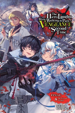 Kizuka, Nero. The Hero Laughs While Walking the Path of Vengeance a Second Time, Vol. 8 (Light Novel) - The Eternal Avenger. Yen Press, 2025.