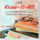 The Know-It-All Lib/E: One Man's Humble Quest to Become the Smartest Person in the World (Unabridged Edition)