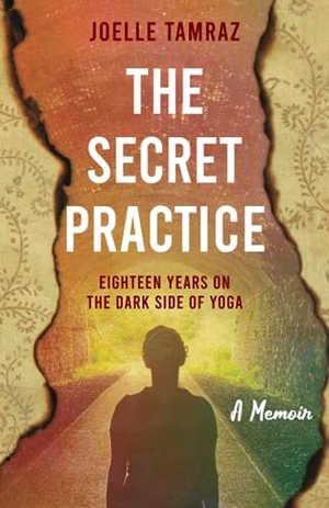 Tamraz, Joelle. The Secret Practice - Eighteen Years on the Dark Side of Yoga. Paradise Palm Publishing, 2023.