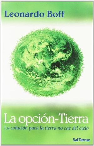 Boff, Leonardo. Opción-Tierra : la solución para la tierra no cae del cielo. Editorial Sal Terrae, 2008.