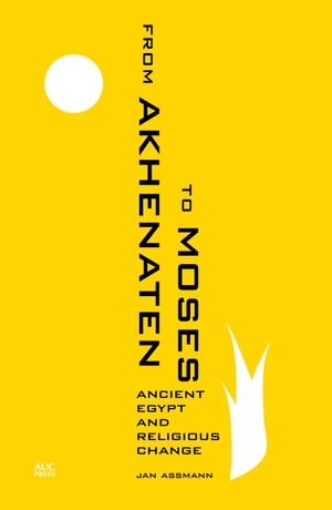 Assmann, Jan. From Akhenaten to Moses - Ancient Egypt and Religious Change. The American University in Cairo Press, 2016.