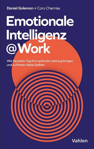 Goleman, Daniel / Cary Cherniss. Emotionale Intelligenz @ Work - Auf dem Weg zu optimalen Leistungen - als Führungskraft, im Team und in der gesamten Organisation. Vahlen Franz GmbH, 2025.