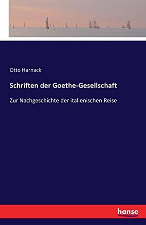 Harnack, Otto. Schriften der Goethe-Gesellschaft - Zur Nachgeschichte der italienischen Reise. hansebooks, 2016.