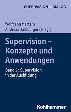 Mertens, Wolfgang / Andreas Hamburger (Hrsg.). Supervision - Konzepte und Anwendungen - Band 2: Supervision in der Ausbildung. Kohlhammer W., 2016.