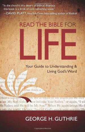 Guthrie, George H. Read the Bible for Life - Your Guide to Understanding and Living God's Word. B&H Publishing Group, 2011.