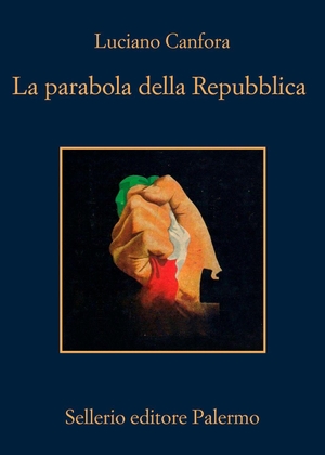 Canfora, Luciano. La parabola della Repubblica. Sellerio Editore Palermo, 2026.