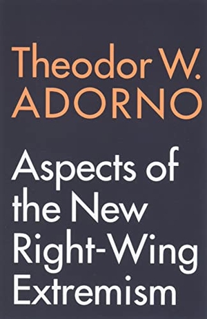 Adorno, Theodor W.. Aspects of the New Right-Wing Extremism. Polity Press, 2020.