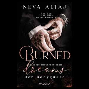 Altaj, Neva. Burned Dreams - Der Bodyguard(Perfectly Imperfect Serie 7) - MAFIA ROMANCE | Mit limitiertem Farbschnitt!. VAJONA Verlag, 2025.