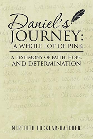 Locklar-Hatcher, Meredith. Daniel's Journey - A Whole Lot of Pink: A Testimony of Faith, Hope, and Determination. Westbow Press, 2017.