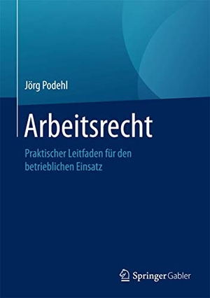Podehl, Jörg. Arbeitsrecht - Praktischer Leitfaden für den betrieblichen Einsatz. Springer Fachmedien Wiesbaden, 2017.