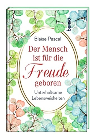 Pascal, Blaise. Der Mensch ist für die Freude geboren - Unterhaltsame Lebensweisheiten. St. Benno Verlag GmbH, 2023.